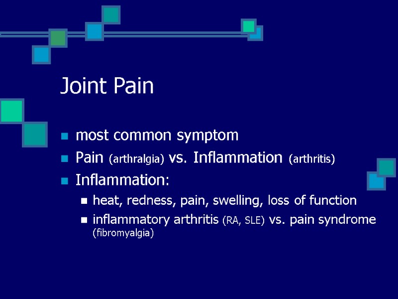Joint Pain most common symptom Pain (arthralgia) vs. Inflammation (arthritis) Inflammation:  heat, redness,